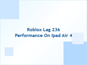 Roblox Lag and Performance on Ipad Air 4