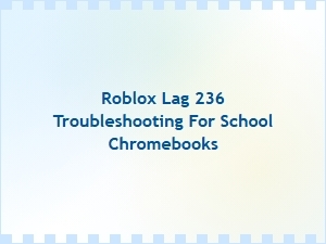 Fixing Roblox Lag 236 on School Chromebooks