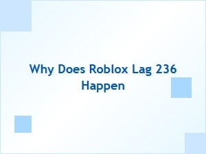 Why Does Roblox Lag Error 236 Occur?